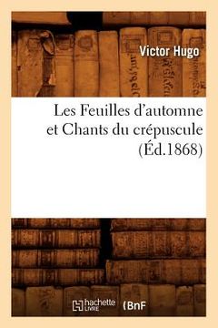 portada Les Feuilles d'Automne Et Chants Du Crépuscule, (Éd.1868) (en Francés)