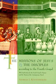 portada the missions of jesus and the disciples according to the fourth gospel: with implications for the fourth gospel's purpose and the mission of the conte (en Inglés)