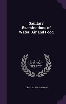 portada Sanitary Examinations of Water, Air and Food (en Inglés)