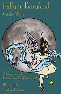portada Folly in Fairyland: A Tale inspired by Lewis Carroll's Wonderland (en Inglés)