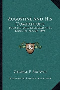 portada augustine and his companions: four lectures delivered at st. paul's in january 1895 (en Inglés)