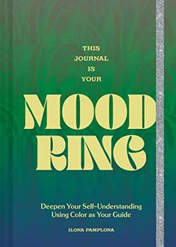 portada This Journal is Your Mood Ring: Deepen Your Self-Understanding Using Color as Your Guide (en Inglés)