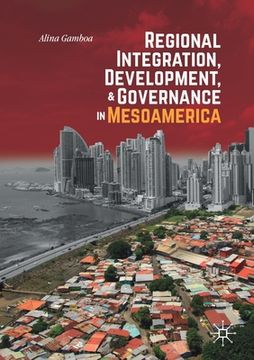 portada Regional Integration, Development, and Governance in Mesoamerica (en Inglés)