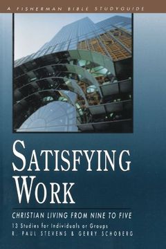 portada Satisfying Work: Christian Living From Nine to Five (Fisherman Bible Studyguide) (en Inglés)