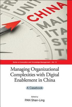 portada Managing Organizational Complexities with Digital Enablement in China: A Casebook (en Inglés)