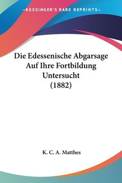 portada Die Edessenische Abgarsage Auf Ihre Fortbildung Untersucht (1882) (en Alemán)