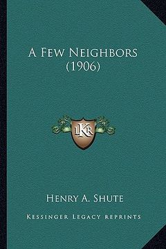 portada a few neighbors (1906) a few neighbors (1906) (en Inglés)