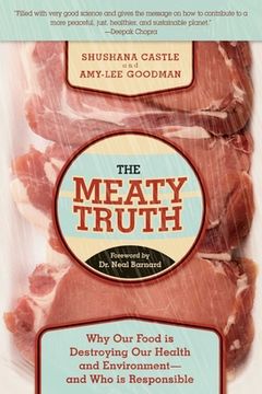 portada The Meaty Truth: Why Our Food Is Destroying Our Health and Environment?and Who Is Responsible (en Inglés)