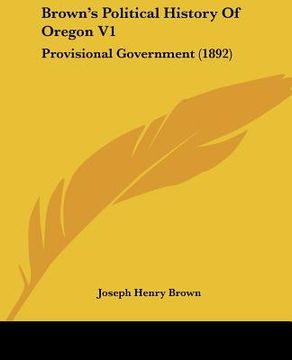 portada brown's political history of oregon v1: provisional government (1892) (en Inglés)