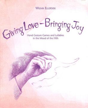 portada Giving Love, Bringing Joy: Hand Gesture Games and Lullabies in the Mood of the Fifth, for Children Between Birth and Nine