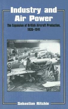 portada industry and air power: the expansion of british aircraft production, 1935-41 (en Inglés)