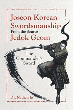 portada Joseon Korean Swordsmanship From the Source Jedok Geom: The Commander's Sword (en Inglés)