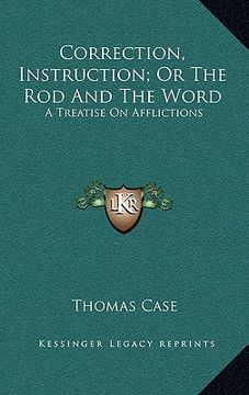 portada correction, instruction; or the rod and the word: a treatise on afflictions (en Inglés)