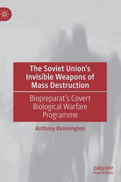 portada The Soviet Union's Invisible Weapons of Mass Destruction: Biopreparat's Covert Biological Warfare Programme (en Inglés)