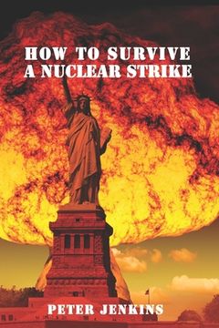 portada How To Survive a Nuclear Strike: (Apocalypse Survival, Nuclear Fallout) (en Inglés)