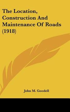 portada the location, construction and maintenance of roads (1918) (en Inglés)