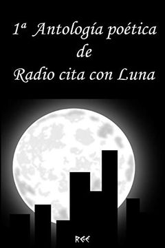 portada 1ª Antología Poética de Radio Cita con Luna (in Spanish)