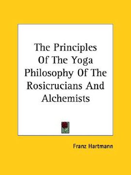 portada the principles of the yoga philosophy of the rosicrucians and alchemists (en Inglés)