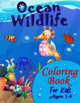 portada Ocean Wildlife Coloring Book For Kids Ages 3-8: : A Fun And Entertaining Coloring Book With Sea Life For Kids Ages 3-8 Featuring Awesome Sea Animals, 