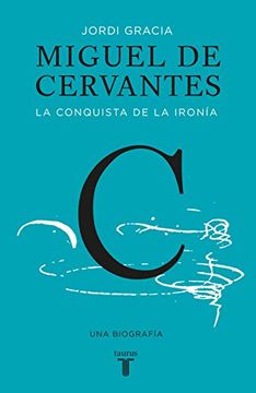 portada Miguel de Cervantes: La Conquista de la Ironía (Cervantes: The Biography of a Hero) (Spanish Edition)