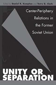 portada Unity or Separation: Center-Periphery Relations in the Former Soviet Union 