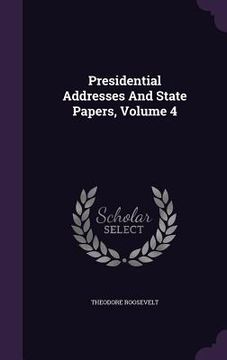 portada Presidential Addresses And State Papers, Volume 4 (en Inglés)