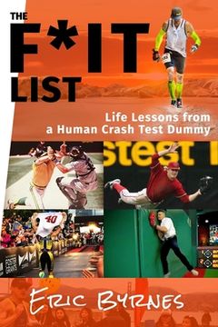 portada The F*It List: Life Lessons from a Human Crash Test Dummy (en Inglés)