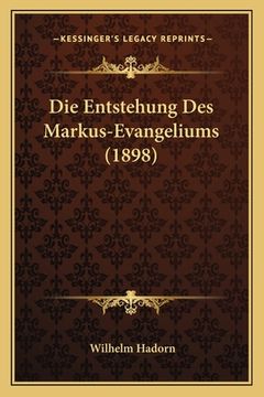 portada Die Entstehung Des Markus-Evangeliums (1898) (en Alemán)