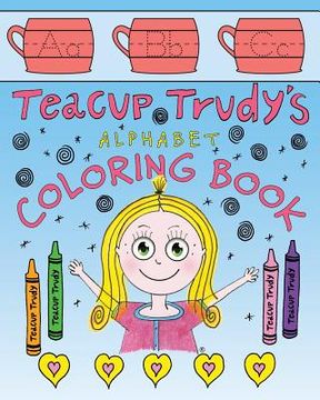 portada Teacup Trudy Alphabet Coloring Book: A Children's Coloring Book 