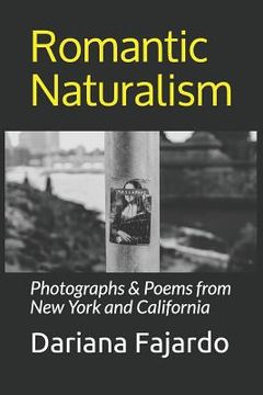 portada Romantic Naturalism: Photographs & Poems from New York and California (en Inglés)