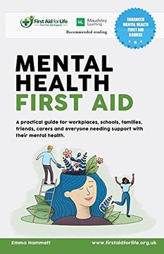 portada Mental Health First Aid: A Practical Guide for Workplaces, Schools, Families, Friends, Carers and Everyone Needing Support With Their Mental Health. (en Inglés)