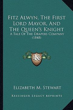 portada fitz alwyn, the first lord mayor, and the queen's knight: a tale of the drapers company (1848)