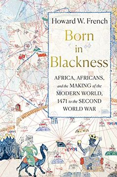portada Born in Blackness: Africa, Africans, and the Making of the Modern World, 1471 to the Second World war (in English)
