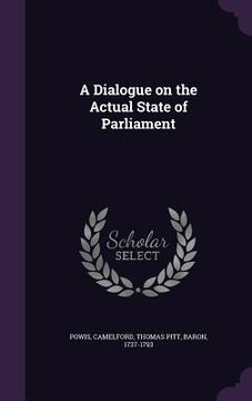 portada A Dialogue on the Actual State of Parliament (en Inglés)