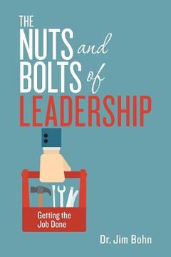 portada The Nuts and Bolts of Leadership: Getting the Job Done (in English)