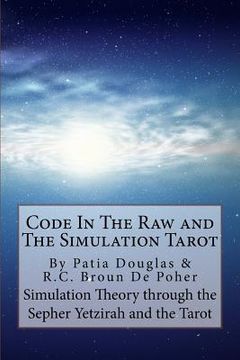 portada Code in the Raw and the Simulation Tarot: A Unique Interpretation of the Sepher Yetzirah and the Tarot (en Inglés)