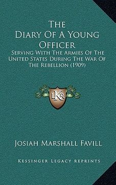 portada the diary of a young officer: serving with the armies of the united states during the war of the rebellion (1909) (en Inglés)