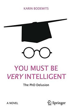 portada You Must Be Very Intelligent: The PhD Delusion