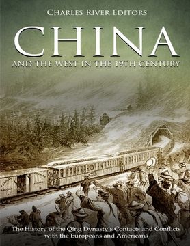 portada China and the West in the 19th Century: The History of the Qing Dynasty's Contacts and Conflicts with the Europeans and Americans (en Inglés)