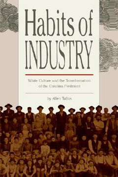 portada habits of industry: white culture and the transformation of the carolina piedmont (en Inglés)