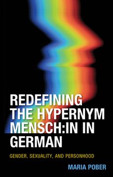 portada Redefining the Hypernym Mensch: in in German: Gender, Sexuality, and Personhood