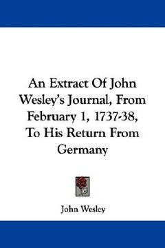 portada an extract of john wesley's journal, from february 1, 1737-38, to his return from germany (in English)