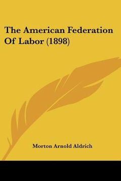 portada the american federation of labor (1898) (en Inglés)