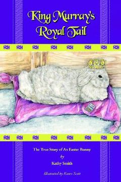 portada king murray's royal tail: the true story of an easter bunny (en Inglés)