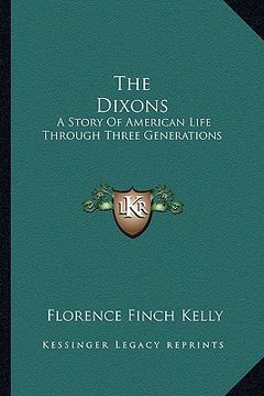 portada the dixons: a story of american life through three generations (en Inglés)
