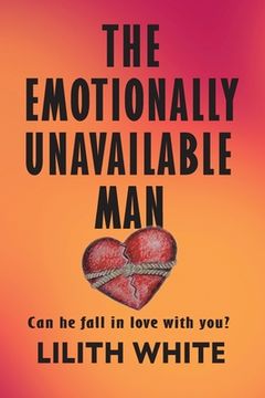 portada The Emotionally Unavailable Man: Can he fall in love with you? (en Inglés)