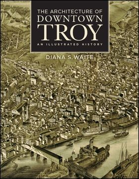 portada Architecture of Downtown Troy, The: An Illustrated History (Excelsior Editions) (en Inglés)