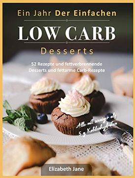portada Ein Jahr der Einfachen low Carb Desserts: 52 Rezepte und Fettverbrennende Desserts und Fettarme Carb-Rezepte 