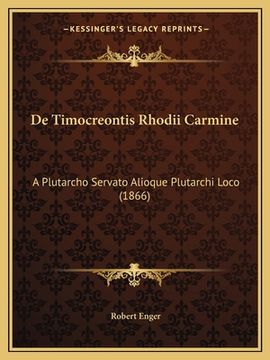 portada De Timocreontis Rhodii Carmine: A Plutarcho Servato Alioque Plutarchi Loco (1866) (in Latin)