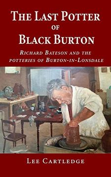 portada The Last Potter of Black Burton: Richard Bateson and the Potteries of Burton-In-Lonsdale (en Inglés)